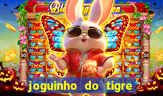 joguinho do tigre para ganhar dinheiro